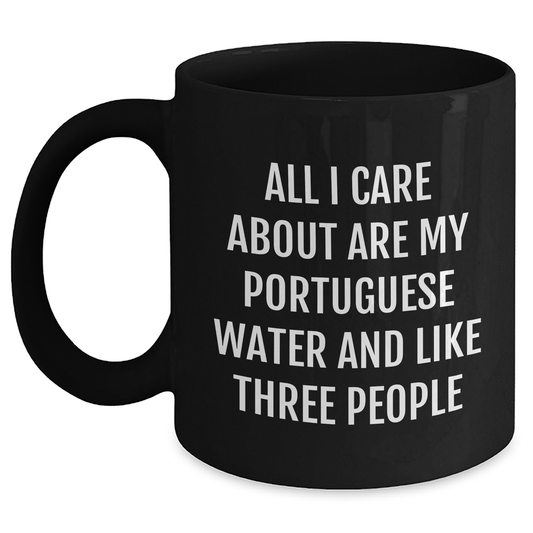 Portuguese Water Dog Lovers Gift, Funny Black Coffee Mug for Dad, Gifts from Men to Family, 'All I Care About Are My Portuguese Water And Like Three People' - Main