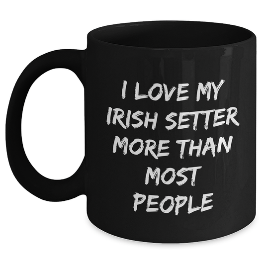 Irish Setter Dog Lovers Gifts from Family, Friends, or Coworkers - I Love My Irish Setter More Than Most People Funny Quote Black Coffee Mug - Main