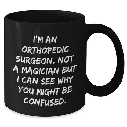 Orthopedic Surgeon Coffee Mug Gifts for Men from Friends, Funny Quote on Black Ceramic Mug, Father's Day Unique Gifts - Victory Thru Vision 