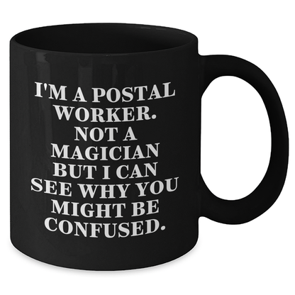 Funny Postal Worker Gifts, I'm A Postal Worker. Not A Magician, Black Coffee Mug, Father's Day Unique Gifts from Friends - Victory Thru Vision 