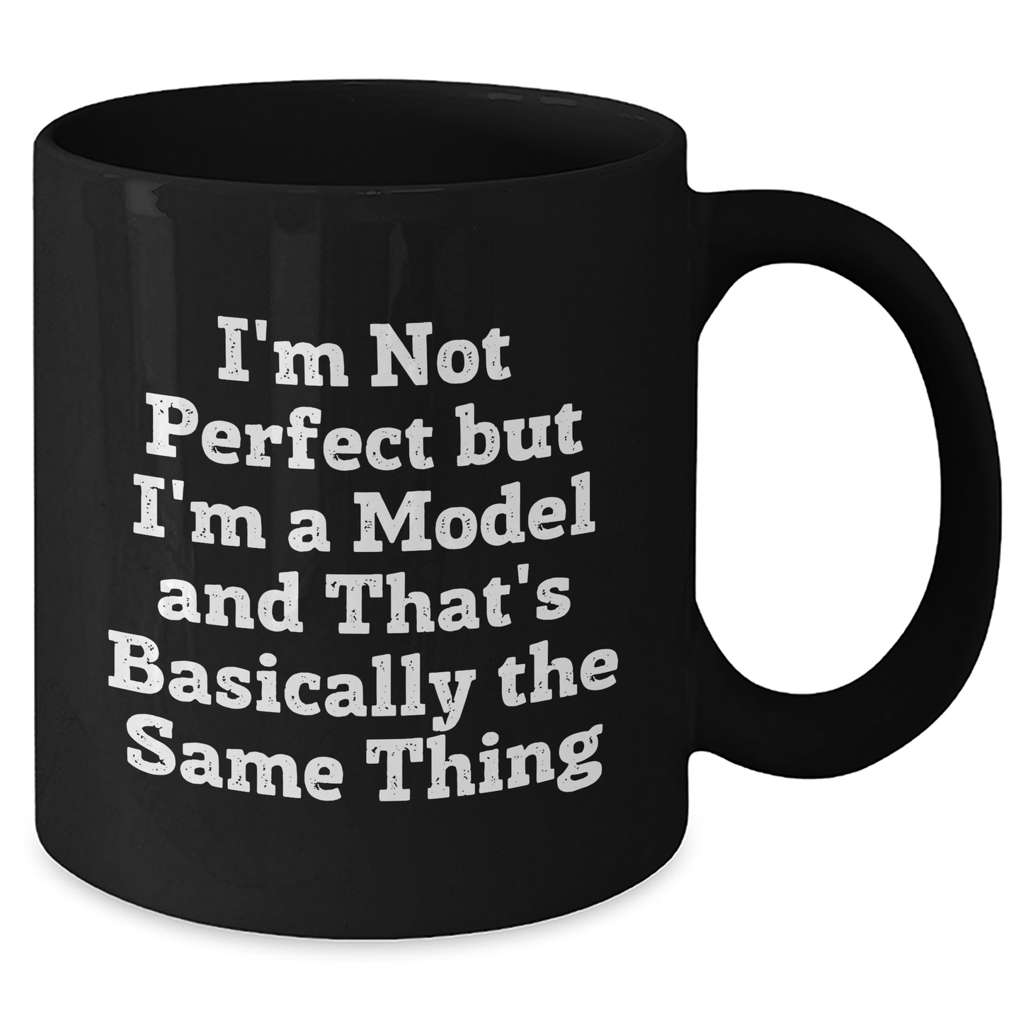 Funny Model Inspirational Gifts from Friend, Mother's Day Unique Black Coffee Mugs with I'm Not Perfect But I'm A Model And That's Basically The Same Thing Quote - Victory Thru Vision 