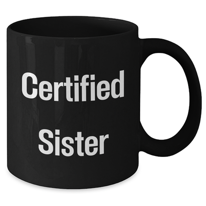 Funny Sister Gifts from Family - 'Certified Sister' Black Coffee Mug for Her on Father's Day, Unique Gifts for Sister, Men, Women, Friends, Family - Victory Thru Vision 