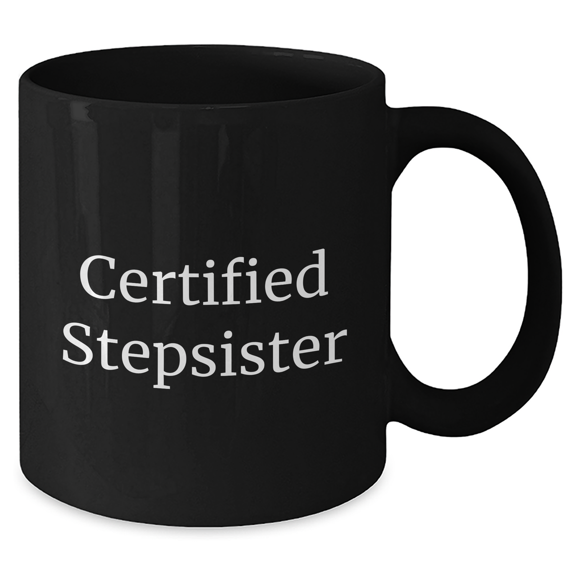 Funny Stepsister Gifts, 'Certified Stepsister' Quote on Black Coffee Mug, 11oz or 15oz, Microwave and Dishwasher Safe, Father's Day Unique Gifts from Family - Victory Thru Vision 
