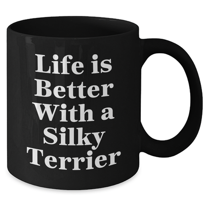 Funny Silky Terrier Dog Gifts for Men - Life Is Better With A Silky Terrier Black Coffee Mug, Father's Day Unique Gifts from Family - Victory Thru Vision 