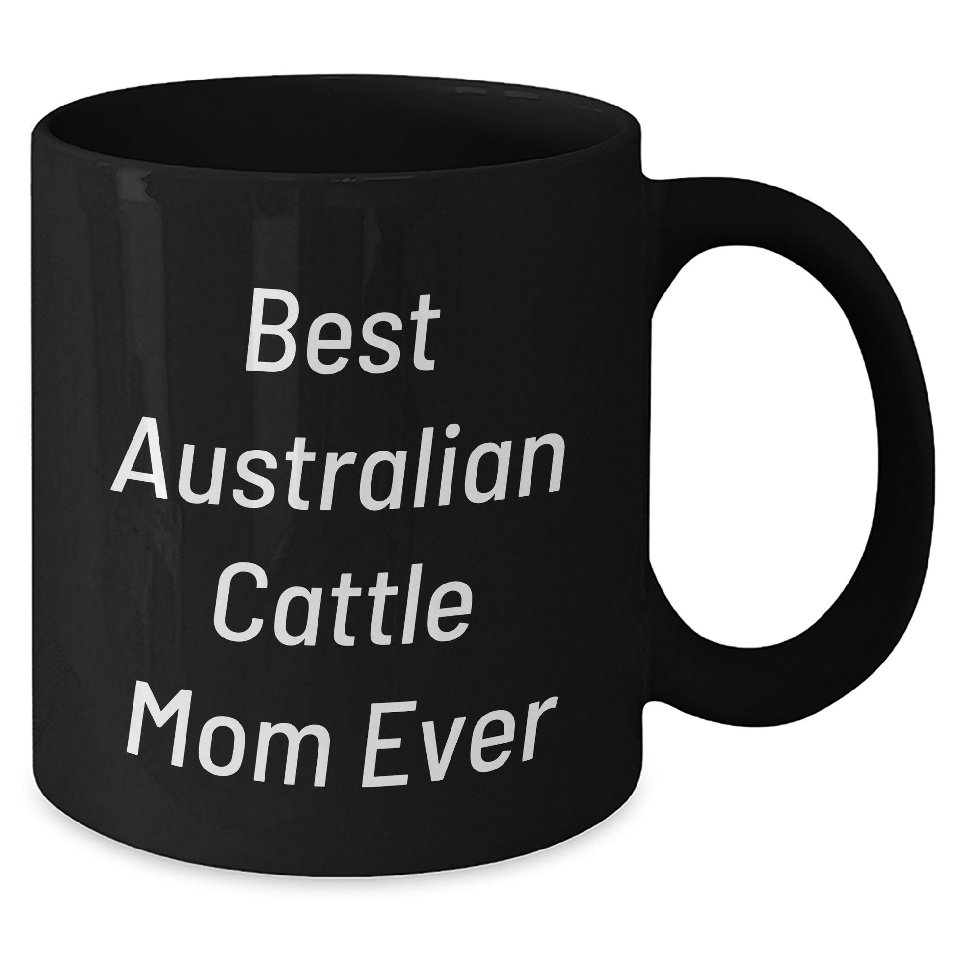 Australian Cattle Dog Lovers' Funny Black Coffee Mug, Gifts from Family for Dad on Father's Day, 'Best Australian Cattle Mom Ever' - Victory Thru Vision 