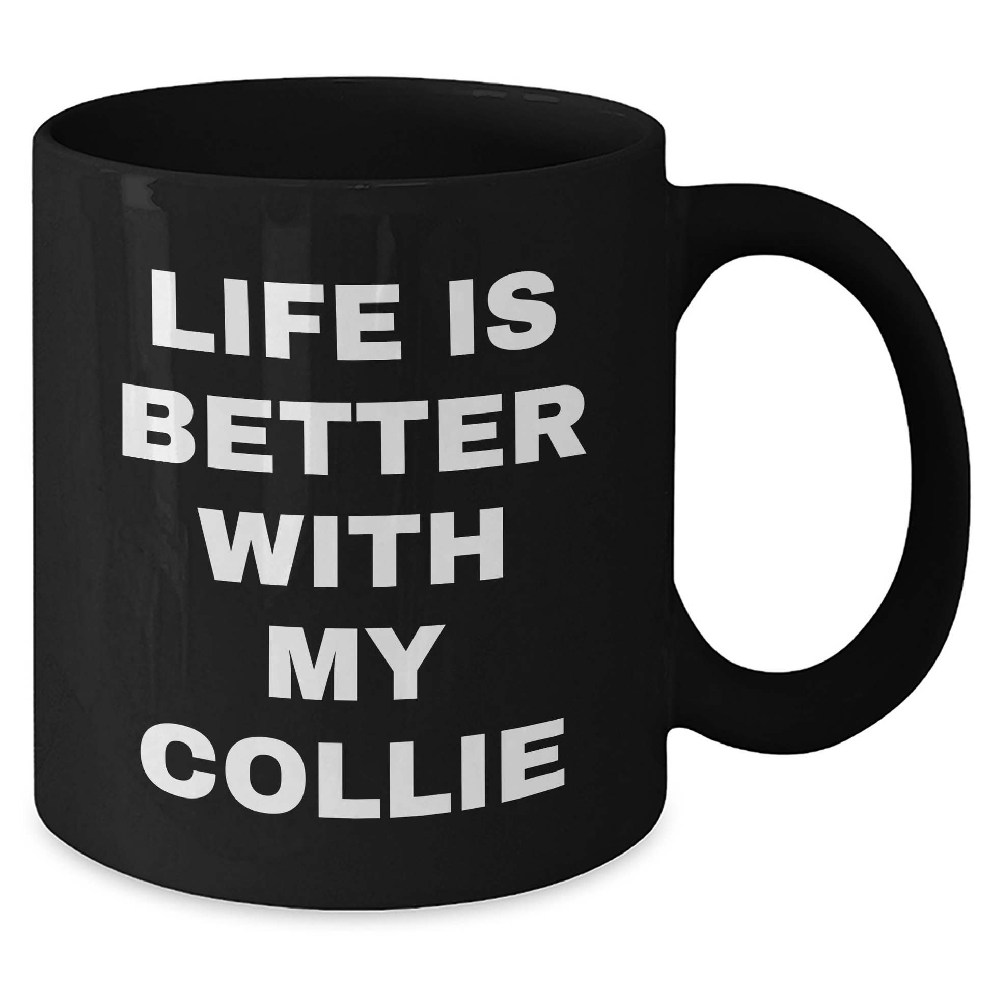 Life Is Better With My Collie - Funny Collie Dog Gifts for Men, Dad's Unique Black Coffee Mug, Father's Day Unique Gifts from Family, Coworkers, or Friends - Victory Thru Vision 
