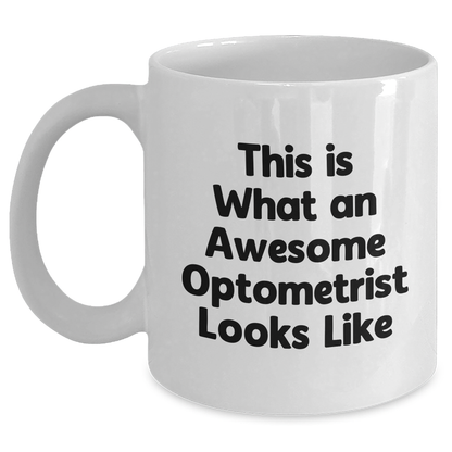 Funny Optometrist Gifts from Family, White Coffee Mug for Awesome Optometrist, This Is What An Awesome Optometrist Looks Like, Mother's Day Unique Gifts - Victory Thru Vision 
