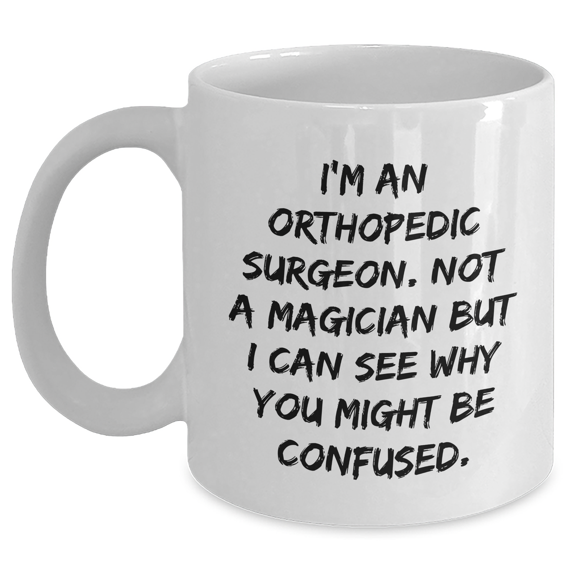 Unique Orthopedic Surgeon Gifts for Men - I'm An Orthopedic Surgeon. Not A Magician But I Can See Why You Might Be Confused. Funny White Coffee Mug for Father's Day from Family - Victory Thru Vision 
