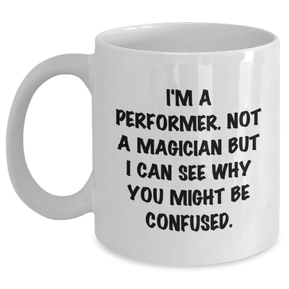 Funny Performer Gifts - White Coffee Mug for Him by Friends, Unique Father's Day Unique Gifts from Family - Victory Thru Vision 