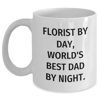 Funny Florist Gifts from Men, Gifts for Florist by Day, World's Best Dad By Night, White Coffee Mug for Mother's Day - Victory Thru Vision 