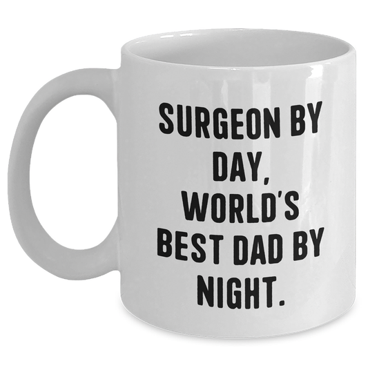 Surgeon Gifts from Men, World's Best Dad By Night Funny White Coffee Mug, Unique Mother's Day Unique Gift for Surgeon - Victory Thru Vision 