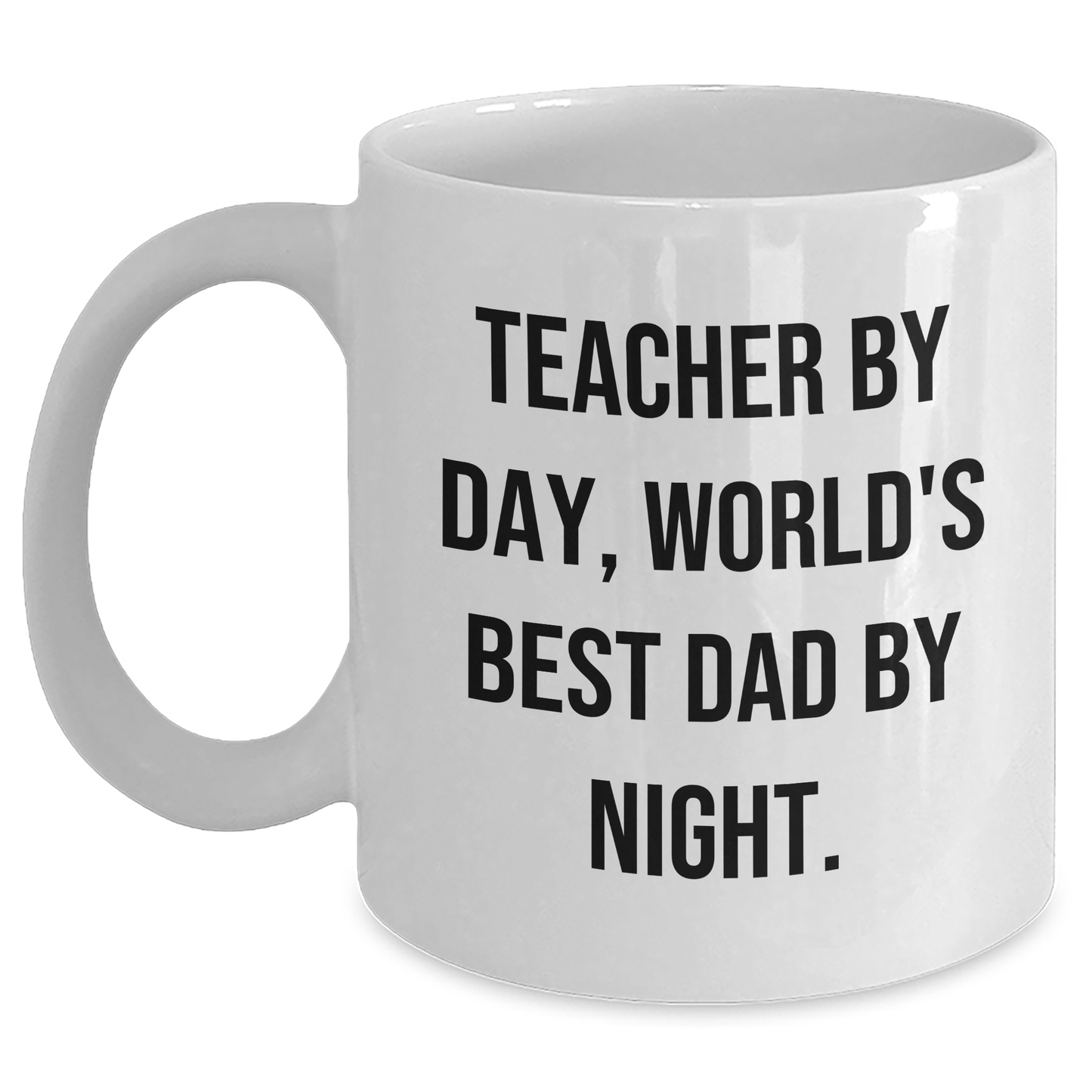 Teacher By Day World's Best Dad By Night Funny White Coffee Mug Gifts from Family to Teacher, Gifts for Teacher on Father's Day - Victory Thru Vision 