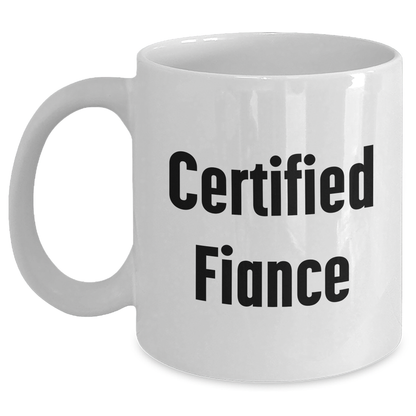 Fiance Funny White Coffee Mug Gifts from Men, Gifts for Fiance, Certified Fiance Quote, Unique Father's Day Unique Gifts - Victory Thru Vision 