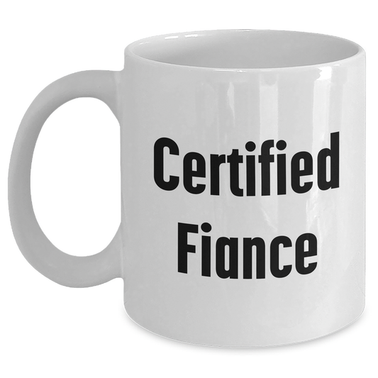 Fiance Funny White Coffee Mug Gifts from Men, Gifts for Fiance, Certified Fiance Quote, Unique Father's Day Unique Gifts - Victory Thru Vision 