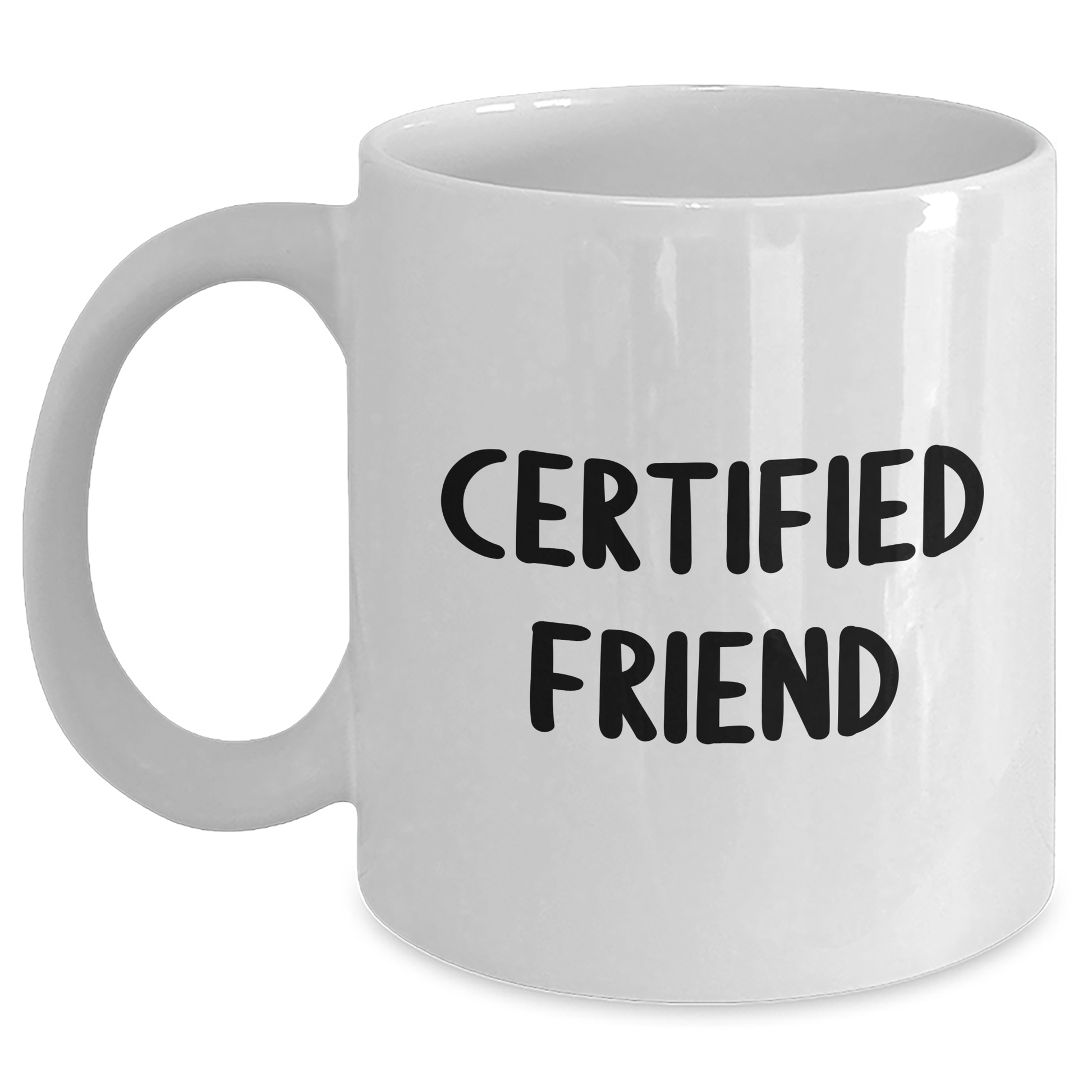 Funny Friend Gifts, White Coffee Mug, 'Certified Friend' Quote, Unique Father's Day Unique Gifts from Men to Friends - Victory Thru Vision 