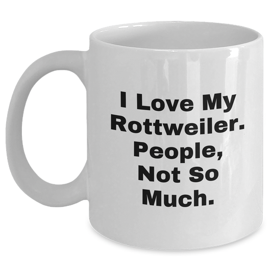 Rottweiler Dog Lover's White Coffee Mug, Funny Quote Gifts from Men to Rottweiler Dog Owners for Father's Day - 11oz or 15oz Capacity - Main