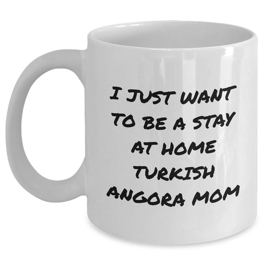 Turkish Angora Cat Mom, I Just Want To Be A Stay At Home Mom, Funny White Coffee Mug, 11oz or 15oz, Ceramic, Gifts from Mom to Dad, Father's Day Unique Gifts, Turkish Angora Cat Lovers - Main