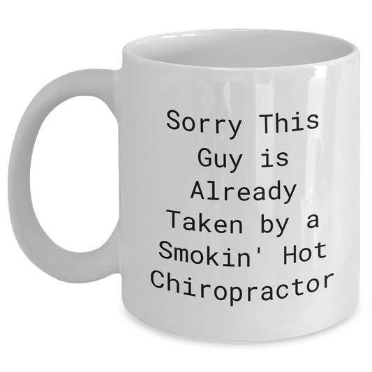 Funny Chiropractor Gifts from Men to Chiropractors, White Coffee Mug for Father's Day, 'Sorry This Guy Is Already Taken By A Smokin' Hot Chiropractor' - Main