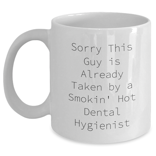 Funny Dental Hygienist Gift for Men, White Coffee Mug, Sorry This Guy Is Already Taken By A Smokin' Hot Dental Hygienist, Gifts from Men to Dental Hygienist, Father's Day Unique Gifts - Main