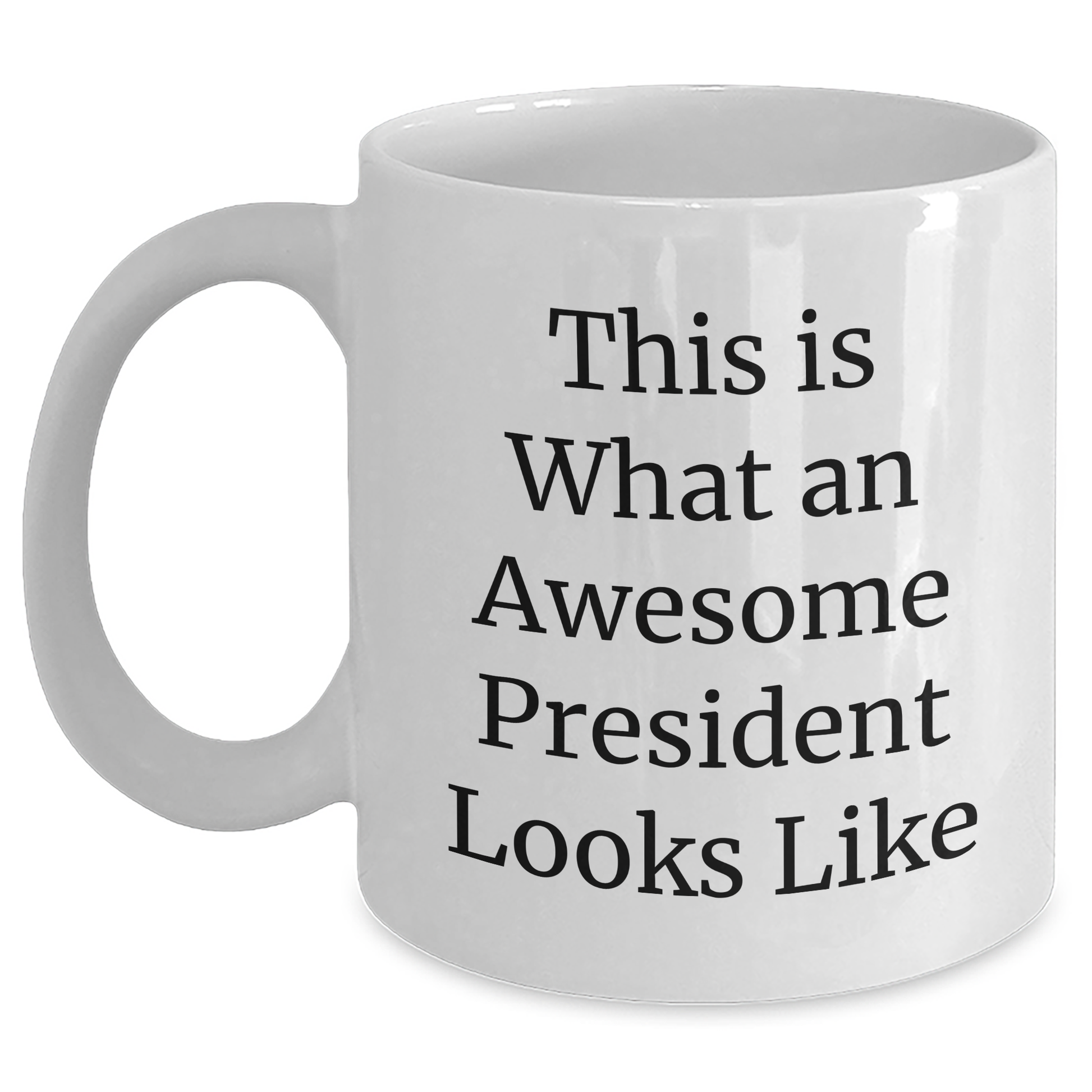 Funny President Gifts, White Coffee Mug, 'This Is What An Awesome President Looks Like' Quote, Gifts from Family, Gifts for President, Unique Father's Day Unique Gifts - Victory Thru Vision 