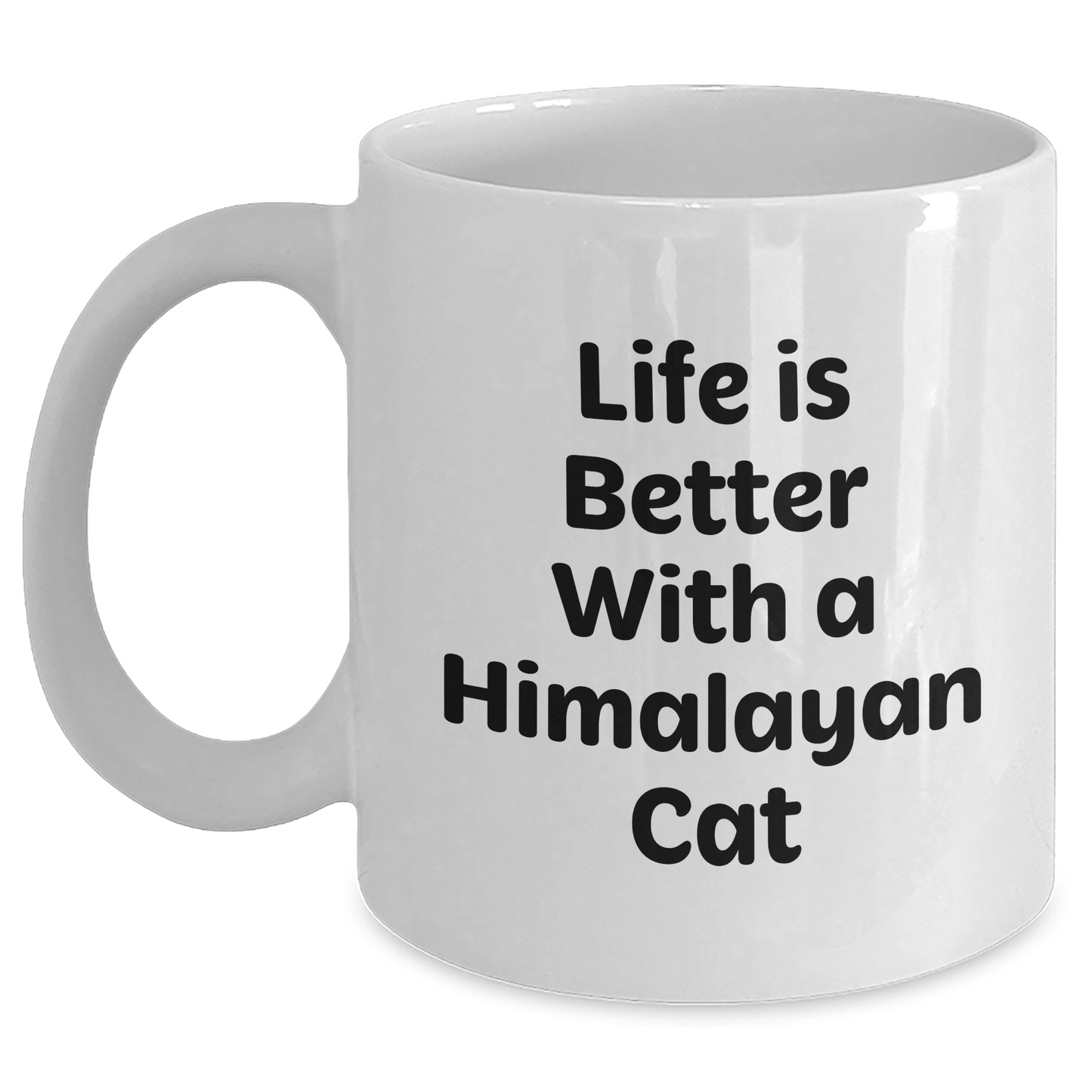 Funny Himalayan Cat Gifts from Men to Friends for Father's Day - White Coffee Mug with Life Is Better With A Himalayan Cat Quote - Victory Thru Vision 