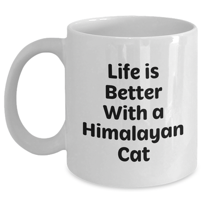 Funny Himalayan Cat Gifts from Men to Friends for Father's Day - White Coffee Mug with Life Is Better With A Himalayan Cat Quote - Victory Thru Vision 
