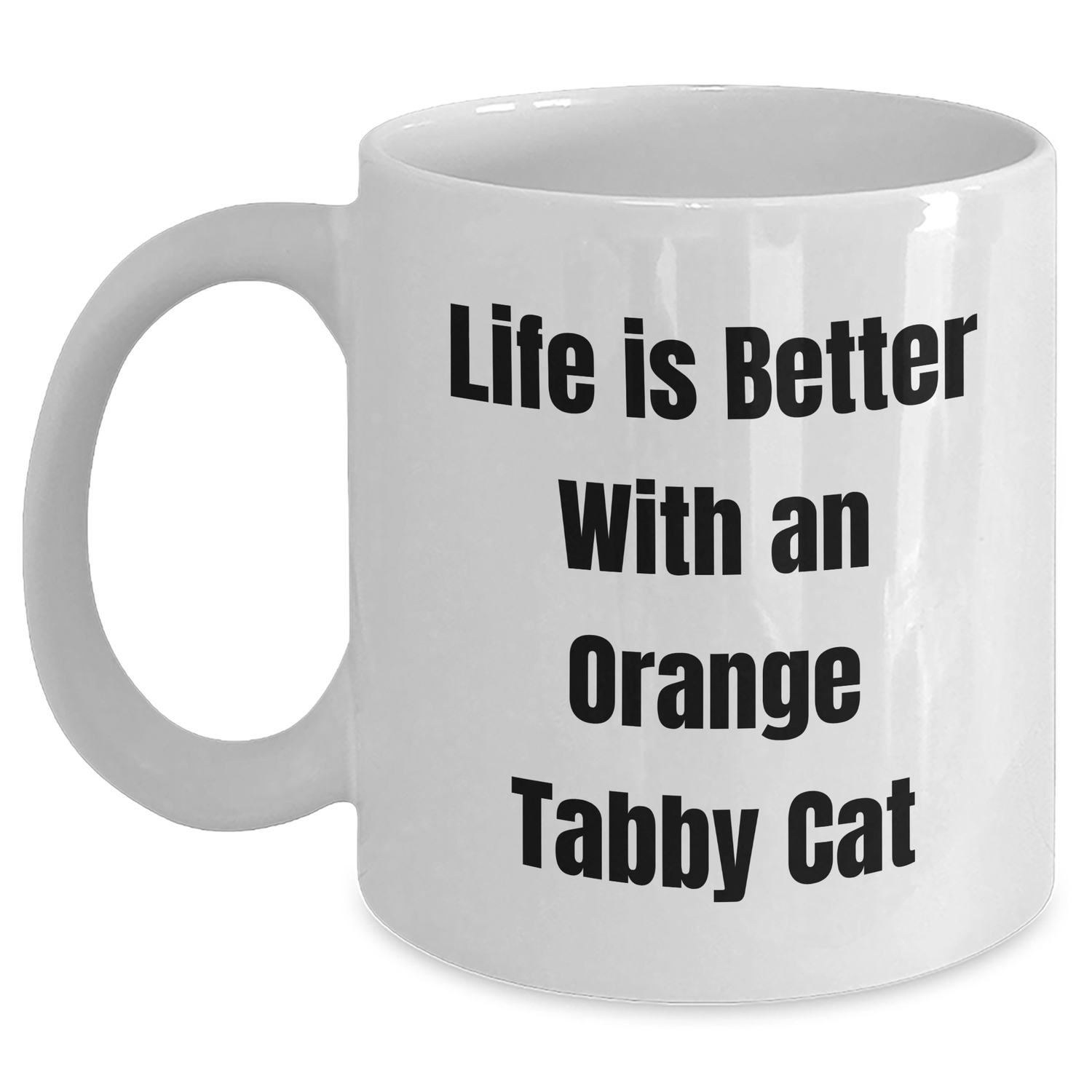 Funny Orange Tabby Cat Gifts from Family - Life Is Better With An Orange Tabby Cat White Coffee Mug for Men, Women, or Friends on Father's Day - Victory Thru Vision 