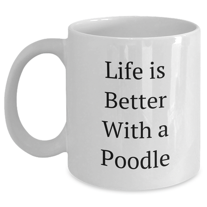 Funny Poodle Dog Gifts for Men, White Coffee Mug with Life Is Better With A Poodle Quote, Gifts from Family for Father's Day - Victory Thru Vision 