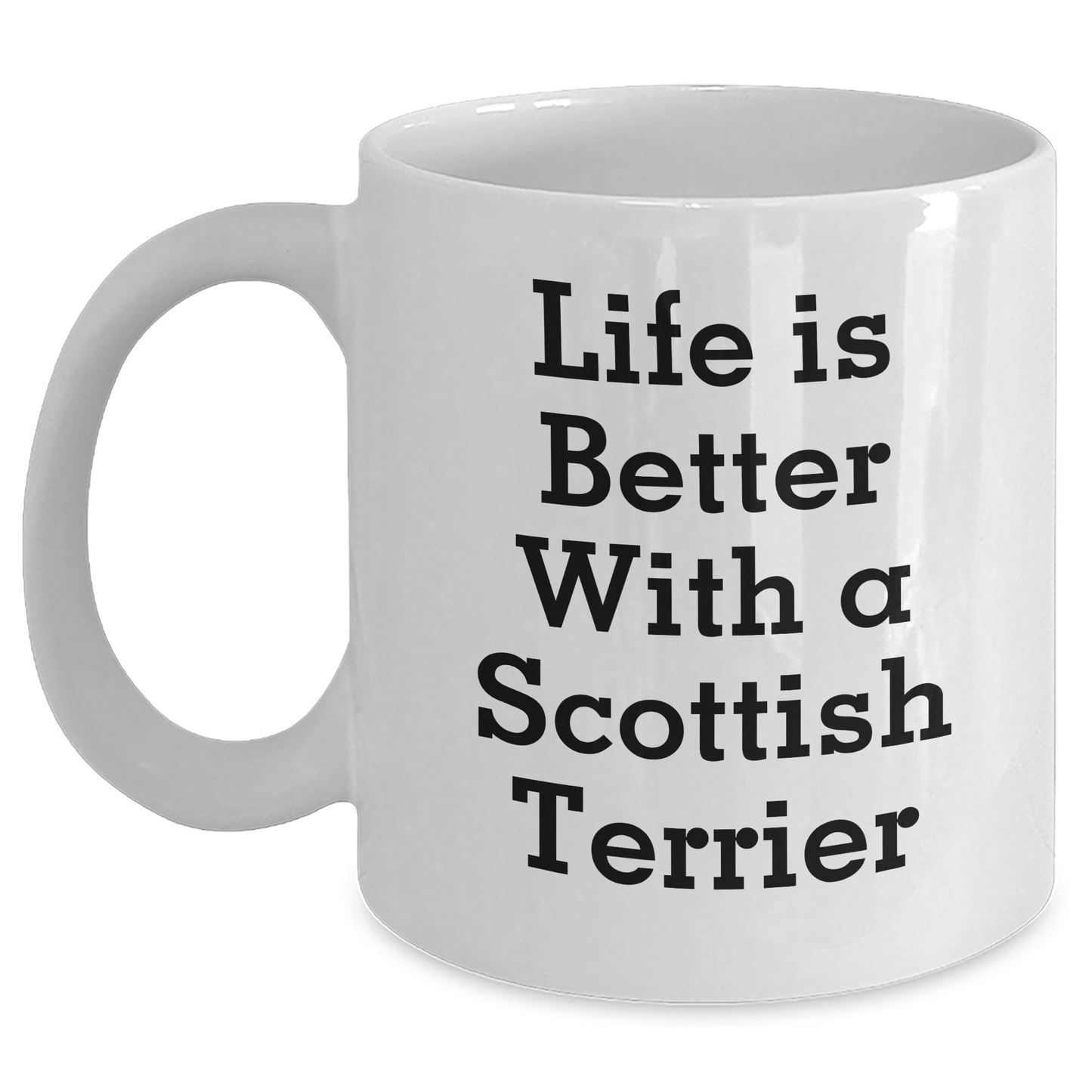 Funny Scottish Terrier Dog Gifts from Men for Father's Day, 'Life Is Better With A Scottish Terrier' Quote on White Coffee Mug, 11oz or 15oz Capacity, Ceramic, Microwave, and Dishwasher Safe - Victory Thru Vision 