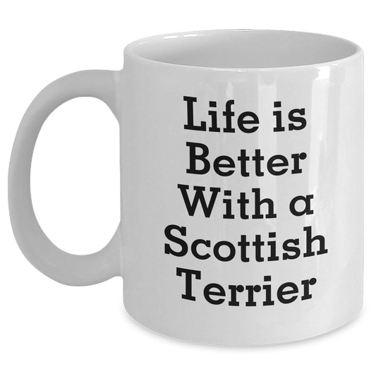Funny Scottish Terrier Dog Gifts from Men for Father's Day, 'Life Is Better With A Scottish Terrier' Quote on White Coffee Mug, 11oz or 15oz Capacity, Ceramic, Microwave, and Dishwasher Safe - Victory Thru Vision 