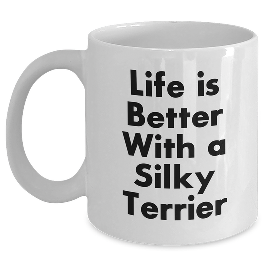 Funny Silky Terrier Dog Lover Gifts from Men to Friends - 'Life Is Better With A Silky Terrier' White Coffee Mug for Father's Day - Victory Thru Vision 