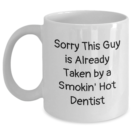 Funny Dentist Gifts, White Coffee Mug for Father's Day, Sorry This Guy Is Already Taken - 11oz or 15oz Capacity, Microwave and Dishwasher Safe - Main