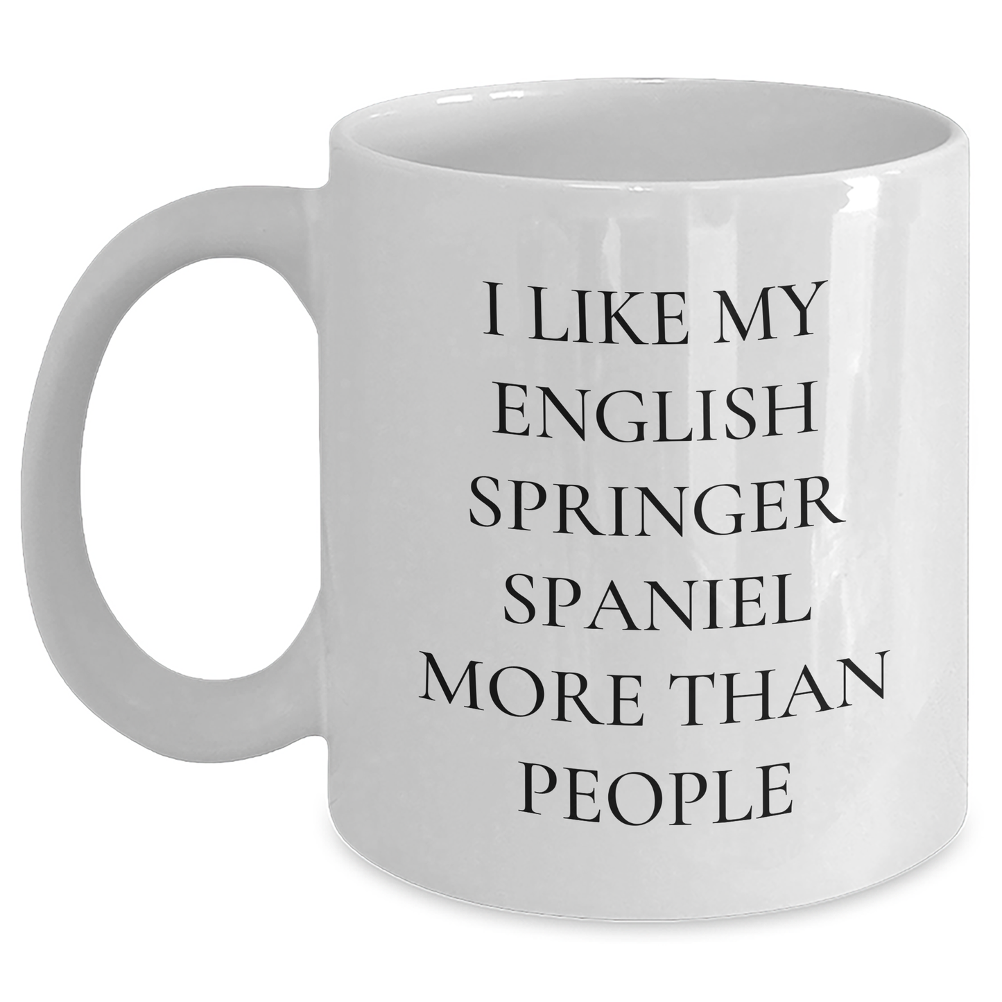 English Springer Spaniel Dog Lover's Funny White Coffee Mug, Gifts from Family for English Springer Spaniel Dog Dad on Father's Day - I Like My English Springer Spaniel More Than People - Victory Thru Vision 