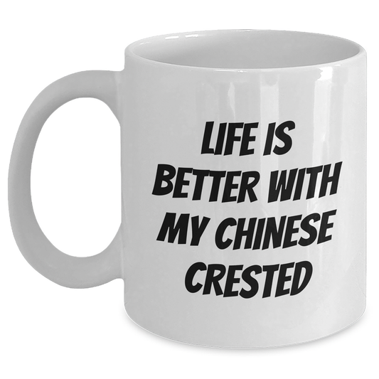 Funny Chinese Crested Dog Gifts for Men, White Coffee Mug with Life Is Better With My Chinese Crested Quote, Perfect Father's Day Unique Gifts from Family to Friends - Victory Thru Vision 