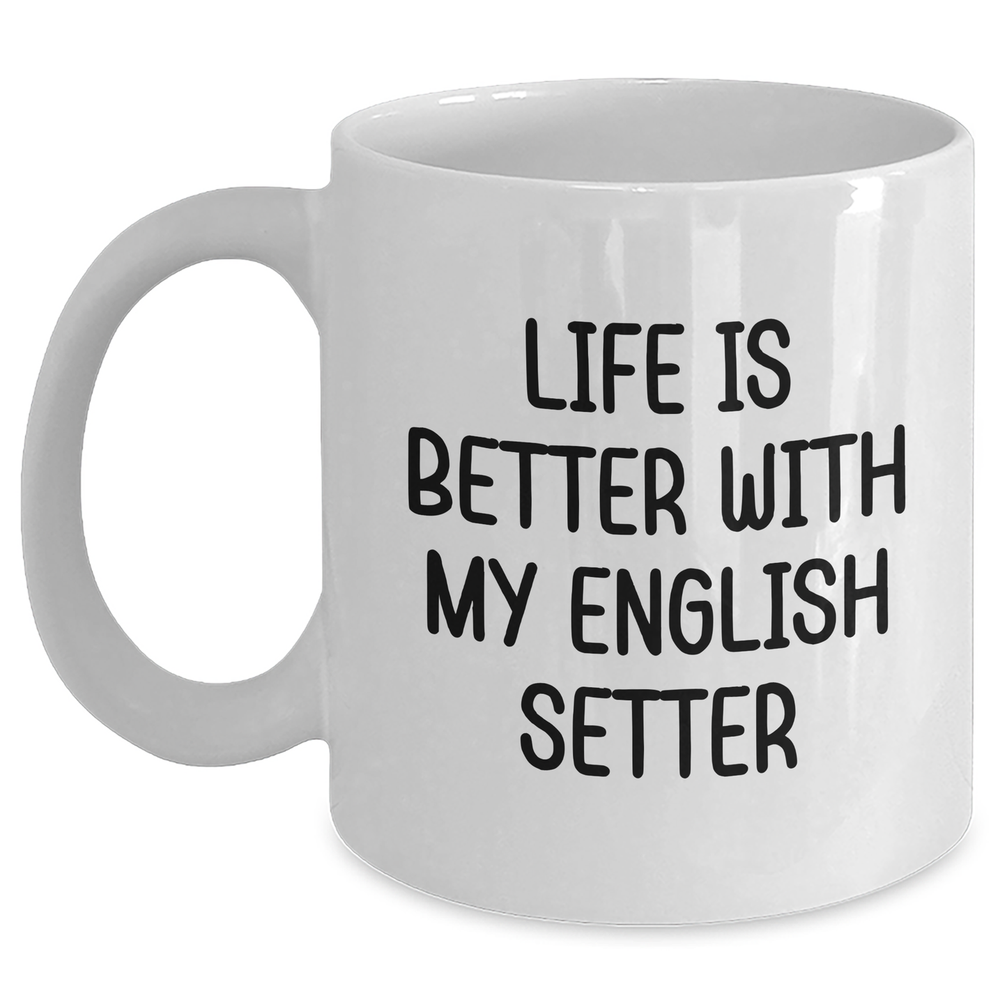 English Setter Dog Gifts, Funny Quote Life Is Better, White Coffee Mug for Men, Father's Day Unique Gifts from Family - Victory Thru Vision 