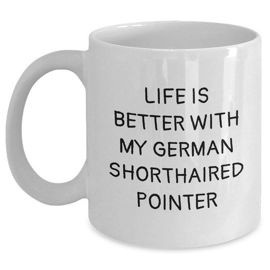 Life is Better with My German Shorthaired Pointer, Funny Gifts for German Shorthaired Pointer Dog Lovers, White Coffee Mug for Father's Day from Family - Victory Thru Vision 