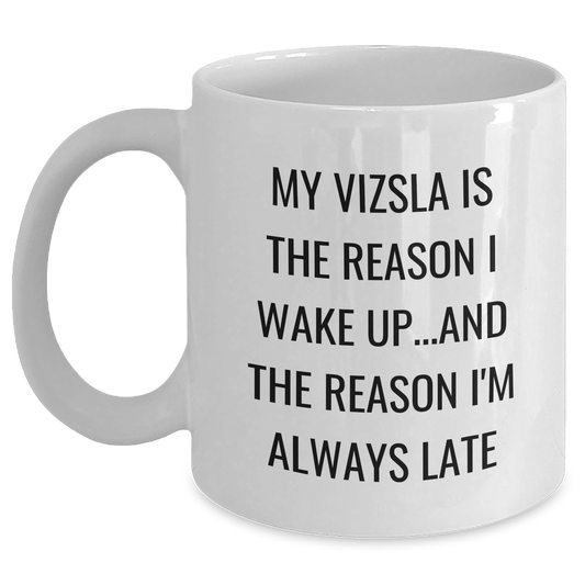Vizsla Dog Lovers Funny Gifts, My Vizsla Is The Reason I Wake Up...and The Reason I'm Always Late White Coffee Mug for Dad, Gift from Family, Unique Father's Day Present for Vizsla Dog Enthusiasts - Main