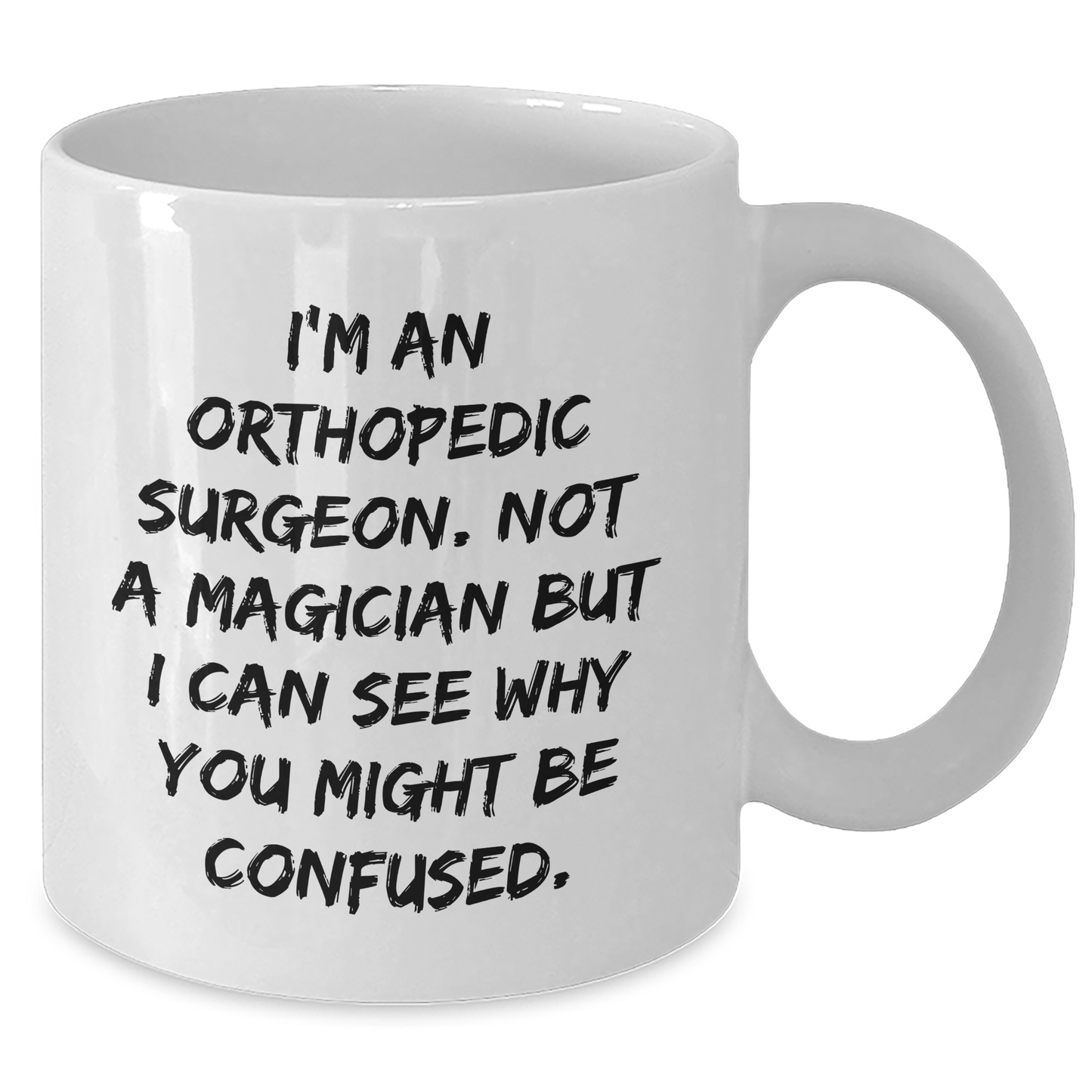 Unique Orthopedic Surgeon Gifts for Men - I'm An Orthopedic Surgeon. Not A Magician But I Can See Why You Might Be Confused. Funny White Coffee Mug for Father's Day from Family - Victory Thru Vision 