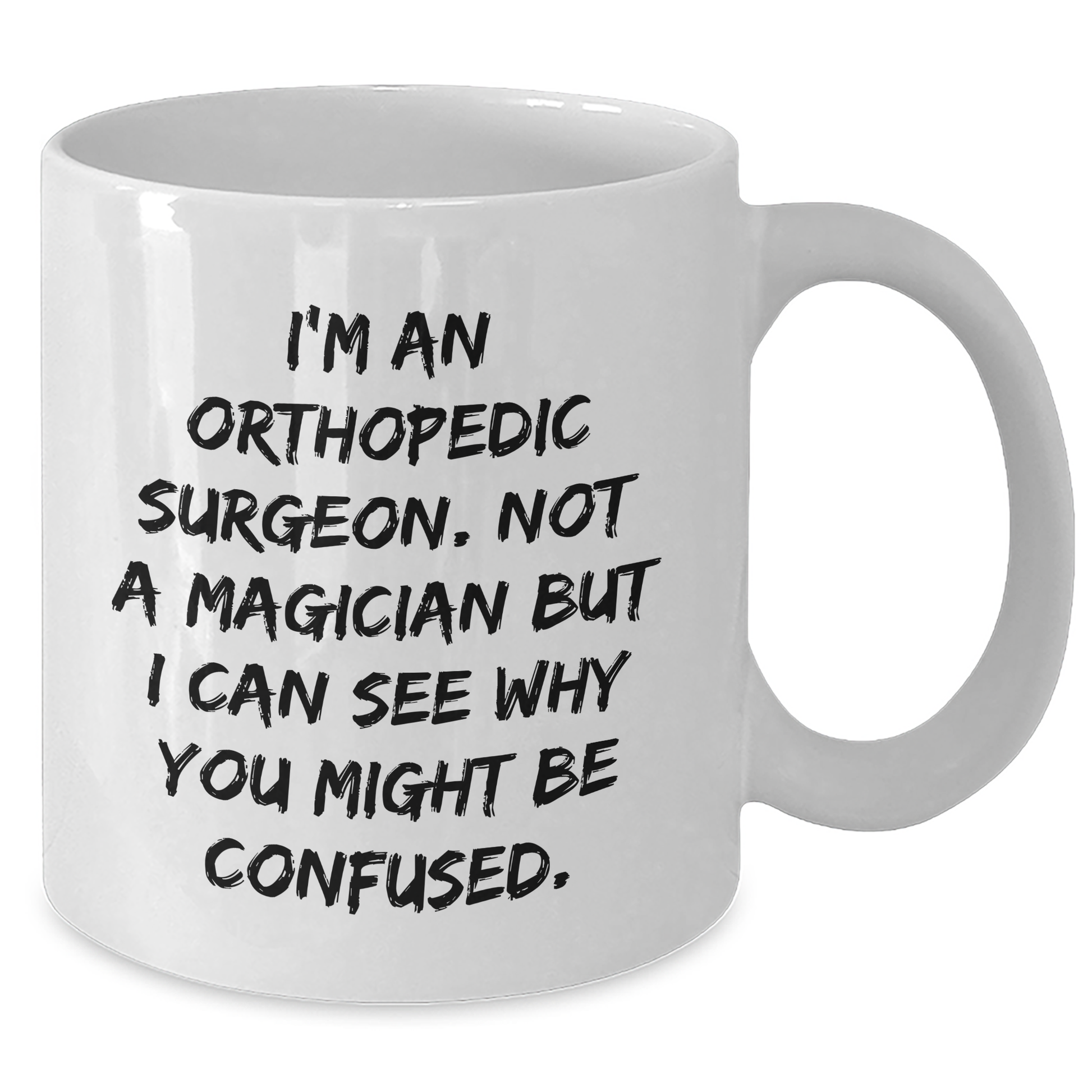 Unique Orthopedic Surgeon Gifts for Men - I'm An Orthopedic Surgeon. Not A Magician But I Can See Why You Might Be Confused. Funny White Coffee Mug for Father's Day from Family - Victory Thru Vision 