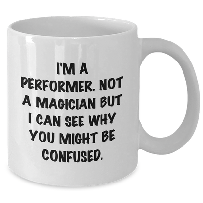 Funny Performer Gifts - White Coffee Mug for Him by Friends, Unique Father's Day Unique Gifts from Family - Victory Thru Vision 