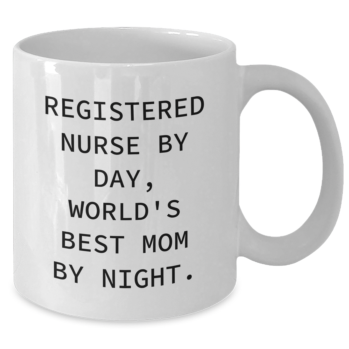 Registered Nurse Gifts, Funny Quotes for Mom, White Coffee Mug, 11oz or 15oz, Gifts from Family, Gifts for Registered Nurse - Victory Thru Vision 