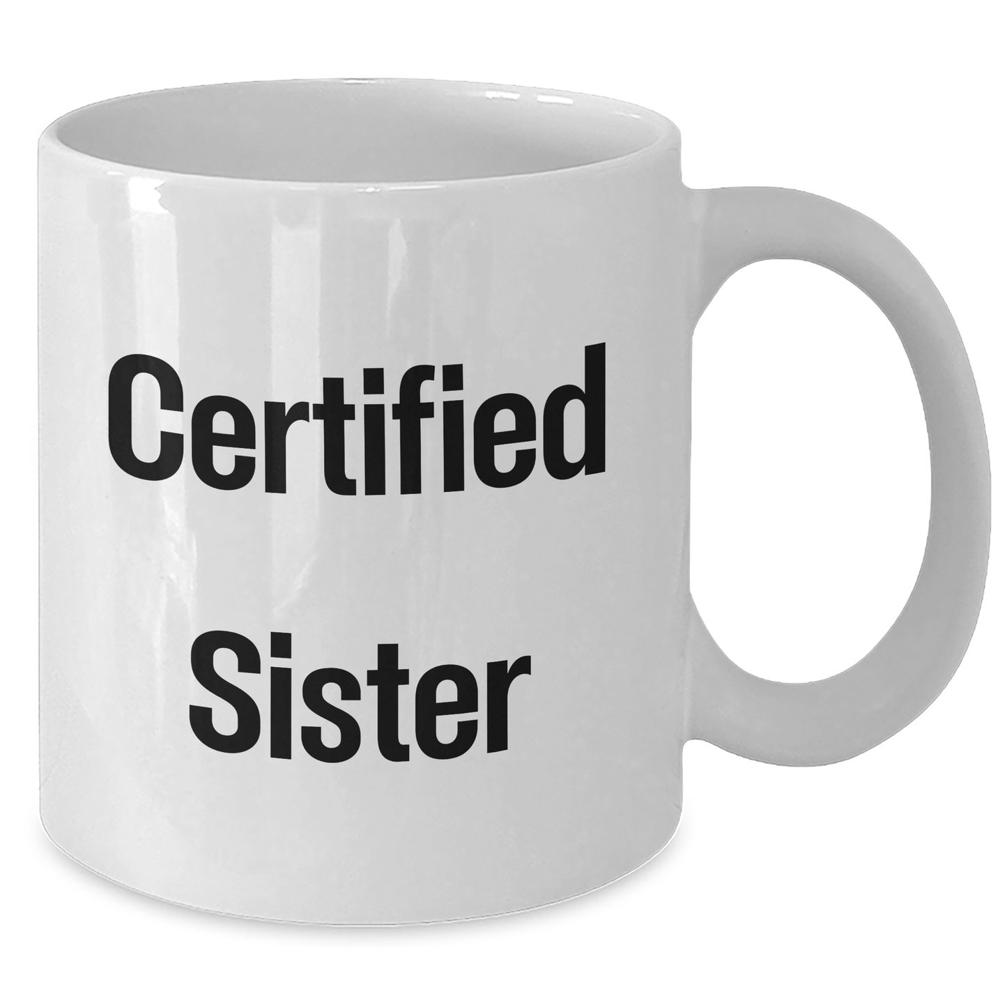 Funny Sister Gifts from Men - White Coffee Mug for Sister, 'Certified Sister' Quote for Father's Day Unique Gifts - Victory Thru Vision 