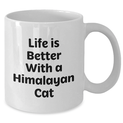 Funny Himalayan Cat Gifts from Men to Friends for Father's Day - White Coffee Mug with Life Is Better With A Himalayan Cat Quote - Victory Thru Vision 