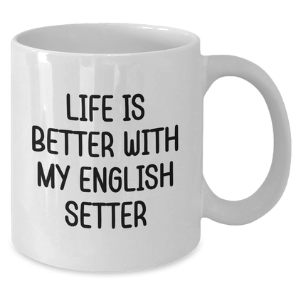 English Setter Dog Gifts, Funny Quote Life Is Better, White Coffee Mug for Men, Father's Day Unique Gifts from Family - Victory Thru Vision 