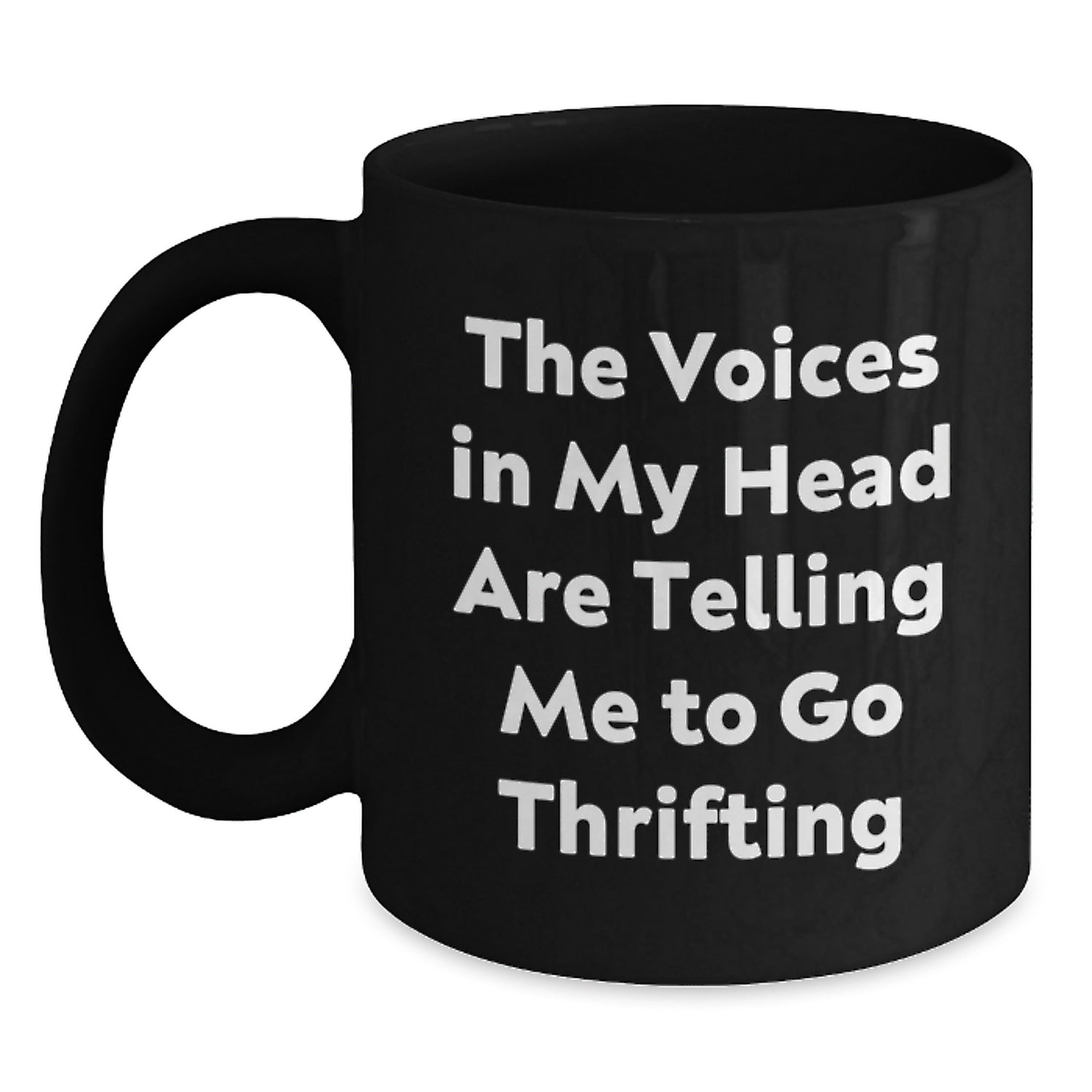 Funny Thrifting Gifts for Friends from Thrifting Enthusiasts, Black Coffee Mug, Birthday Unique Gifts, The Voices In My Head Are Telling Me To Go Thrifting - Main