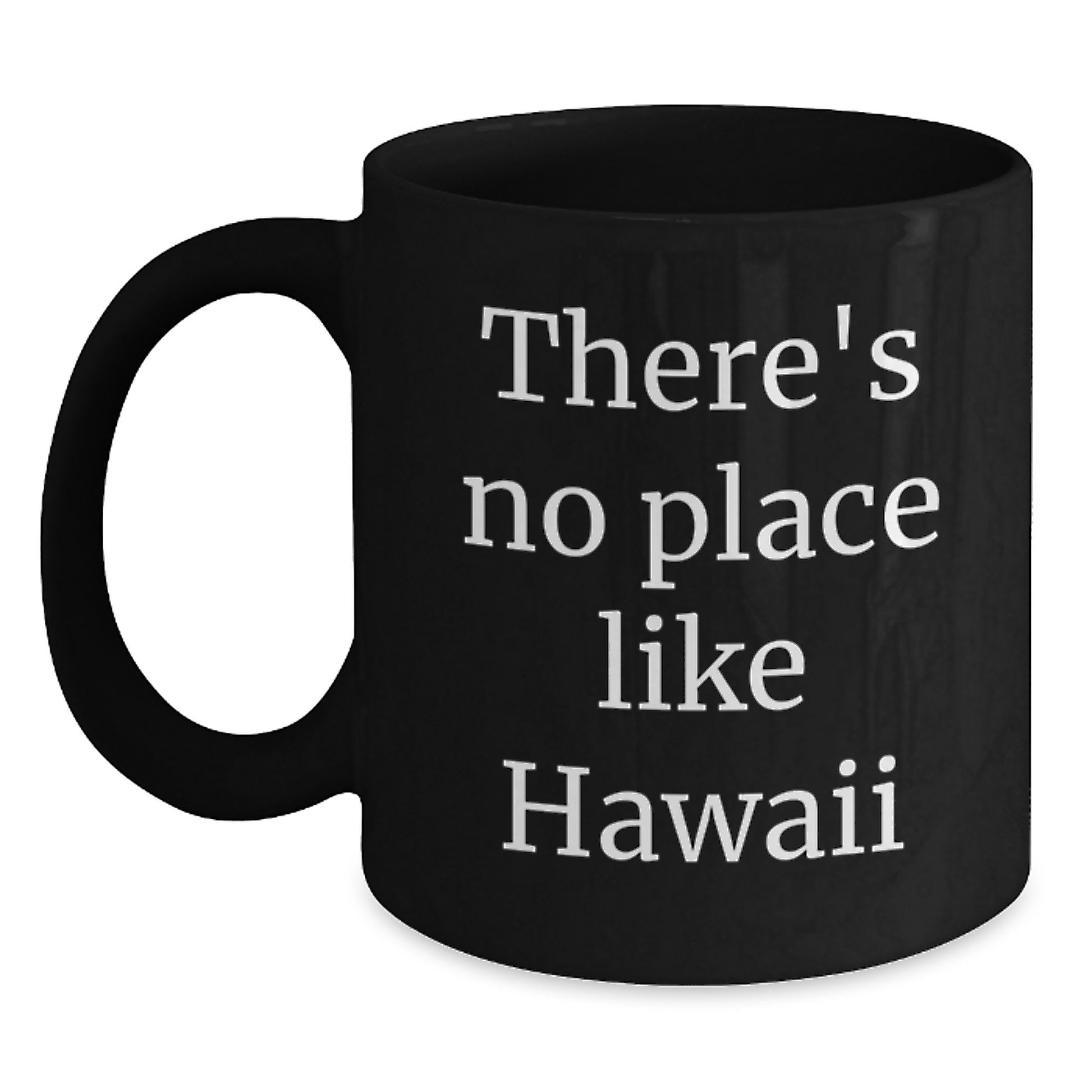 Hawaii Gifts from Friends - There's No Place Like Hawaii Funny Quote Black Coffee Mug for Birthday - Main