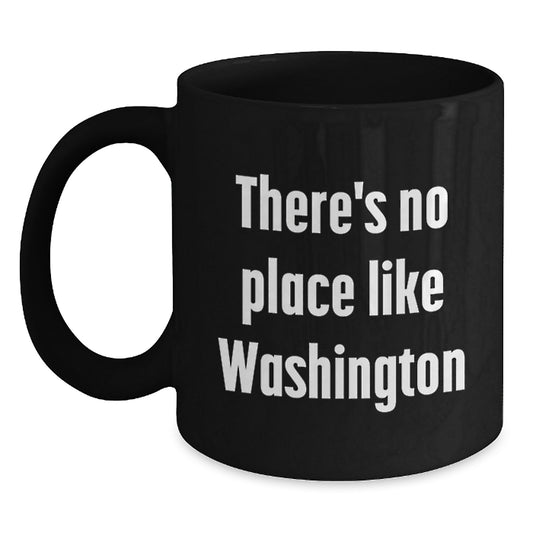 Washington State Gifts - Funny Quote Black Coffee Mug for Men Women Friends Family - There's No Place Like Washington - Main