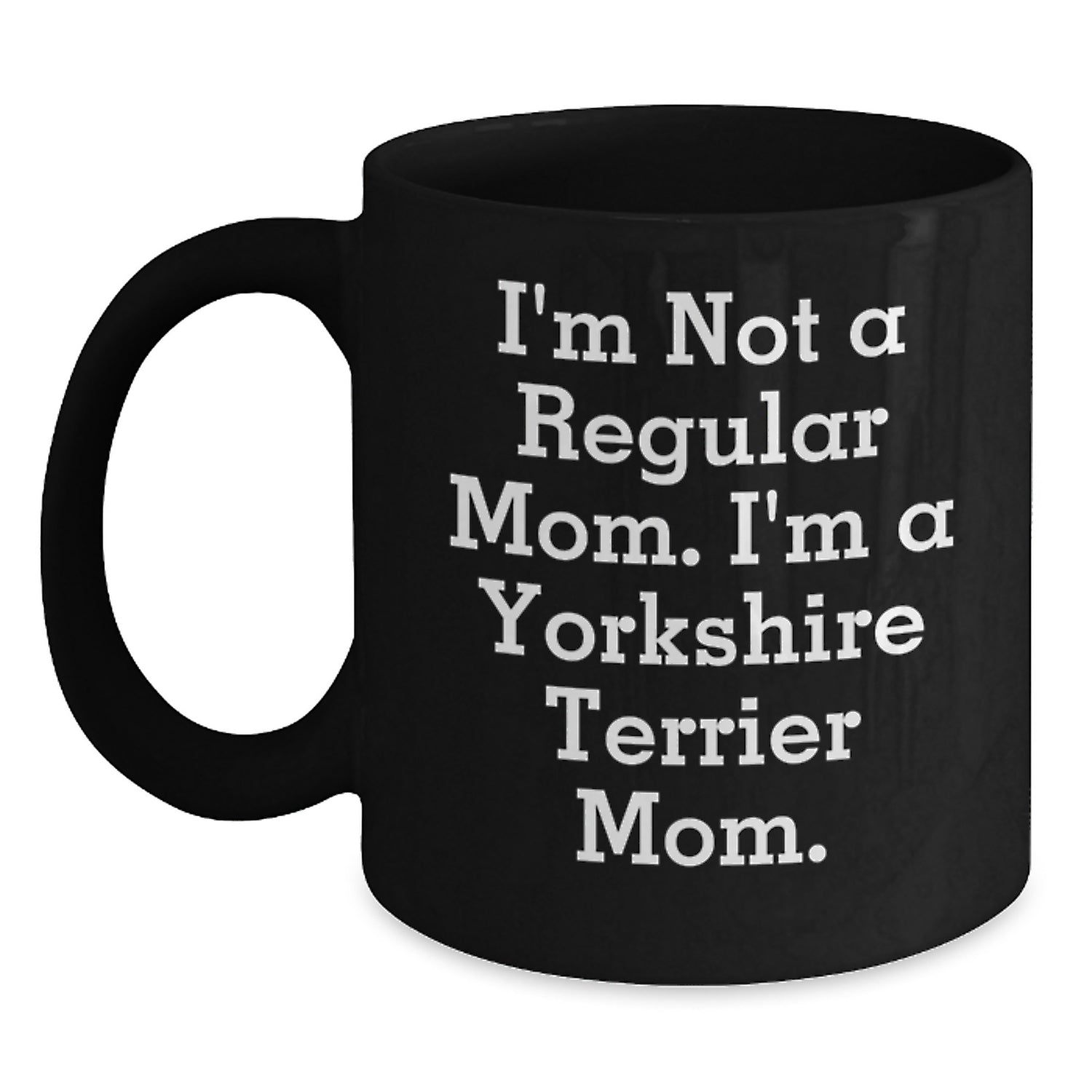 Funny Yorkshire Terrier Dog Lover Gifts from Mom - 'I'm Not A Regular Mom. I'm A Yorkshire Terrier Mom.' Christmas Unique Mugs for Women, Friends, Family, Men, Coworkers - Main