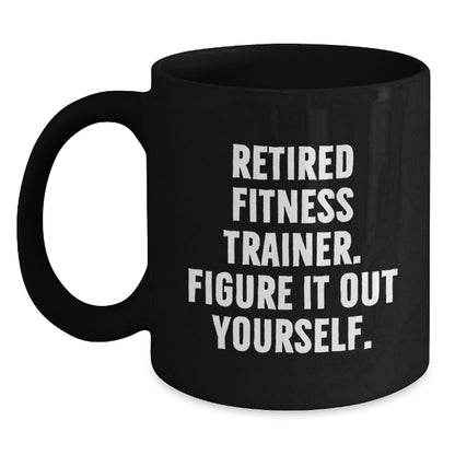 Funny Fitness Trainer Gift for Friends, Black Coffee Mug with 'Retired Fitness Trainer. Figure It Out Yourself.', Christmas Unique Gift from Men to Women, Family or Coworkers - Main