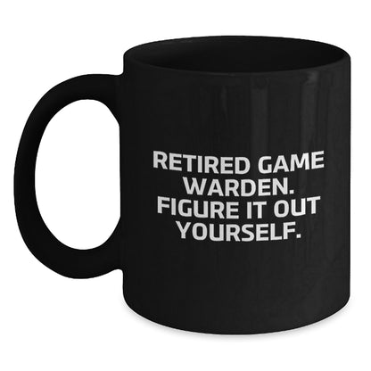 Funny Game Warden Gifts from Friends, Black Coffee Mugs for Men, Retired Game Warden - Figure It Out Yourself - Main